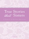 True Stories about Sisters (eBook): A Tribute to Sisterly Devotion